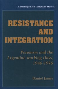 cover of the book Resistance and integration: Peronism and the Argentine working class, 1946-1976