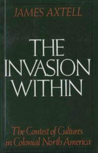 cover of the book The invasion within: the contest of cultures in Colonial North America