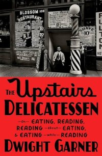 cover of the book The Upstairs Delicatessen: On Eating, Reading, Reading About Eating, and Eating While Reading