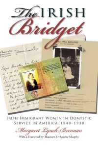 cover of the book The Irish Bridget: Irish Immigrant Women in Domestic Service in America, 1840-1930