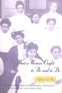 cover of the book What a woman ought to be and to do: Black professional women workers during the Jim Crow era