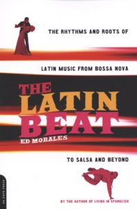 cover of the book The Latin beat: the rhythms and roots of Latin music from bossa nova to salsa and beyond