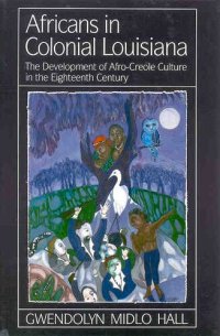 cover of the book Africans in colonial Louisiana: the development of Afro-Creole culture in the eighteenth century