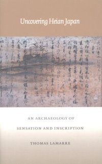 cover of the book Uncovering Heian Japan: an archaeology of sensation and inscription