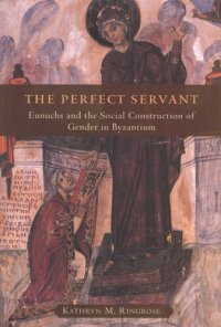 cover of the book The perfect servant: eunuchs and the social construction of gender in Byzantium