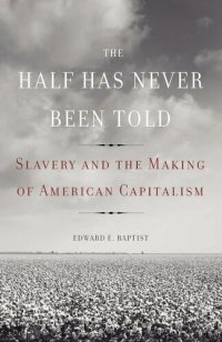 cover of the book The half has never been told: slavery and the making of American capitalism