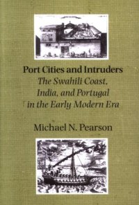 cover of the book Port cities and intruders: the Swahili Coast, India, and Portugal in the early modern era