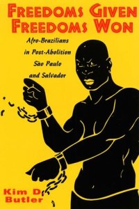 cover of the book Freedoms Given, Freedoms Won: Afro-Brazilians in Post-Abolition, São Paulo and Salvador