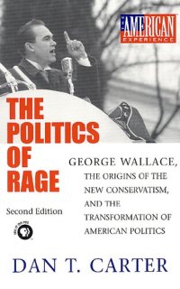 cover of the book The politics of rage: George Wallace, the origins of the new conservatism, and the transformation of American politics