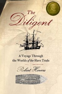 cover of the book The Diligent: a voyage through the worlds of the slave trade