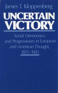 cover of the book Uncertain victory: social democracy and progressivism in European and American thought, 1870-1920