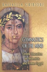 cover of the book Gymnastics of the mind: Greek education in Hellenistic and Roman Egypt