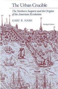 cover of the book The urban crucible: the northern seaports and the origins of the American Revolution