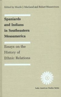 cover of the book Spaniards and Indians in southeastern Mesoamerica: essays on the history of ethnic relations