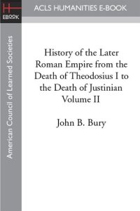 cover of the book History of the later Roman Empire: from the death of Theodosius I to the death of Justinian, Vol. 2