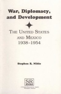 cover of the book War, diplomacy, and development: the United States and Mexico, 1938-1954