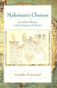 cover of the book Malintzin's choices: an Indian woman in the conquest of Mexico