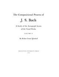 cover of the book The compositional process of J. S. Bach: a study of the autograph scores of the vocal works, Vol. 2