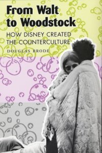 cover of the book From Walt to Woodstock: how Disney created the counterculture