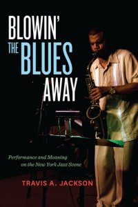 cover of the book Blowin' the blues away: performance and meaning on the New York jazz scene