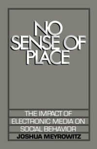 cover of the book No sense of place: the impact of electronic media on social behavior