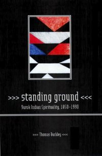 cover of the book Standing ground: Yurok Indian spirituality, 1850-1990