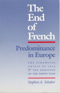 cover of the book The end of French predominance in Europe: the financial crisis of 1924 and the adoption of the Dawes plan