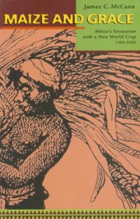 cover of the book Maize and grace: Africa's encounter with a New World crop, 1500-2000