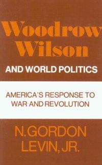 cover of the book Woodrow Wilson and world politics: America's response to war and revolution