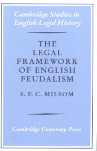 cover of the book The legal framework of English feudalism: the Maitland lectures given in 1972