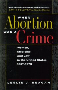 cover of the book When abortion was a crime: women, medicine, and law in the United States, 1867-1973