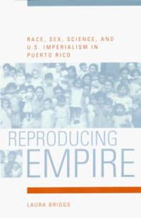 cover of the book Reproducing empire : race, sex, science, and U.S. imperialism in Puerto Rico