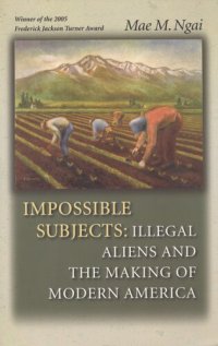 cover of the book Impossible subjects: illegal aliens and the making of modern America