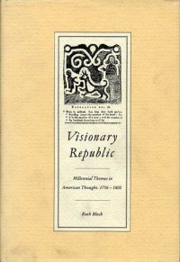 cover of the book Visionary republic: millennial themes in American thought 1756-1800