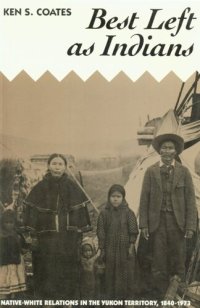 cover of the book Best left as Indians: native-white relations in the Yukon Territory, 1840-1973