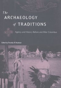 cover of the book The archaeology of traditions: agency and history before and after Columbus