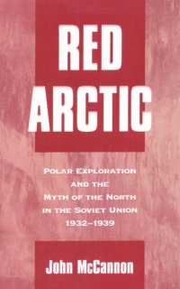 cover of the book Red Arctic: polar exploration and the myth of the north in the Soviet Union, 1932-1939