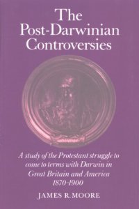 cover of the book The post-Darwinian controversies: a study of the Protestant struggle to come to terms with Darwin in Great Britain and America, 1870-1900