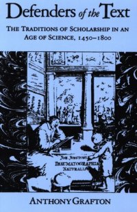 cover of the book Defenders of the text: the traditions of scholarship in an age of science, 1450-1800