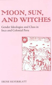 cover of the book Moon, sun, and witches: gender ideologies and class in Inca and colonial Peru