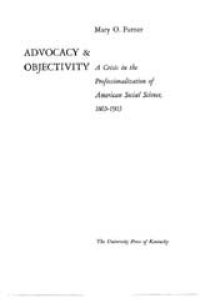 cover of the book Advocacy & objectivity: a crisis in the professionalization of American social science, 1865-1905