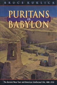 cover of the book Puritans in Babylon: the ancient Near East and American intellectual life, 1880-1930