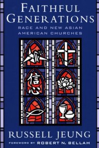 cover of the book Faithful generations: race and new Asian American churches