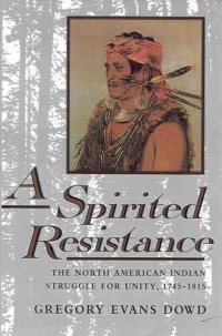 cover of the book A spirited resistance: the North American Indian struggle for unity, 1745-1815