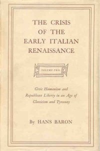 cover of the book The crisis of the early Italian Renaissance: civic humanism and republican liberty in an age of classicism and tyranny., Vol. 2