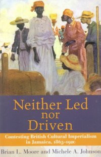 cover of the book Neither led nor driven: contesting British cultural imperialism in Jamaica, 1865-1920