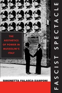 cover of the book Fascist spectacle: the aesthetics of power in Mussolini's Italy