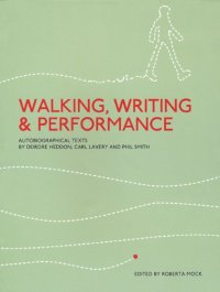 cover of the book Walking, Writing and Performance: Autobiographical Texts by Deirdre Heddon, Carl Lavery and Phil Smith