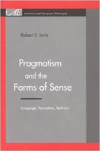 cover of the book Pragmatism and the Forms of Sense: Language, Perception, Technics (American and European Philosophy)