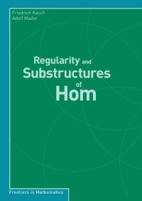 cover of the book Regularity and Substructures of Hom (Frontiers in Mathematics)